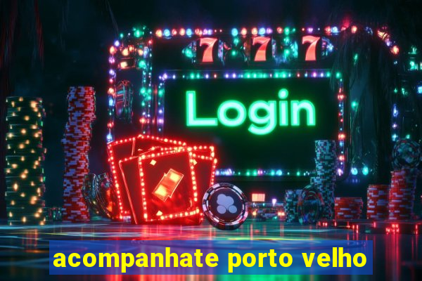 acompanhate porto velho